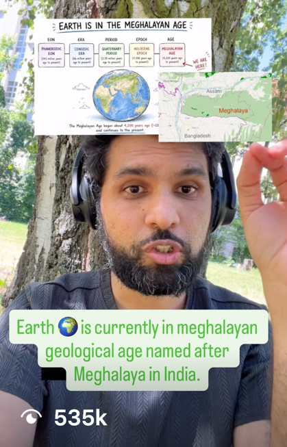 Earth 🌍 is currently in meghalayan geological age named after Meghalaya in India.